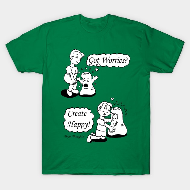 Got Worries? T-Shirt by ThymThoughts